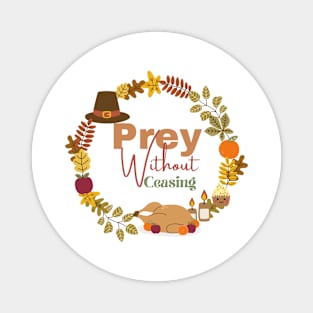 PREY WITHOUT CEASING THANKSGIVING Magnet